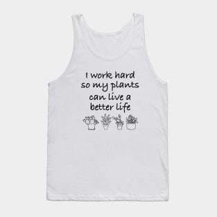 I work Hard So My Plants Can Live A better Life Tank Top